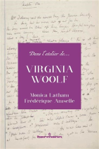 Dans l'atelier de Virginia Woolf